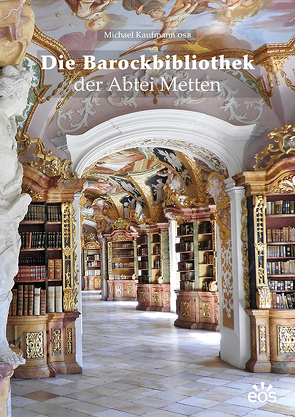 Die Barockbibliothek der Abtei Metten von Kaufmann,  Michael