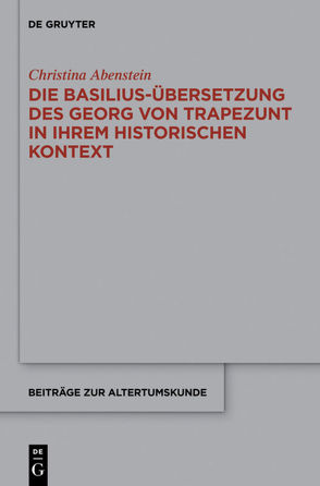Die Basilius-Übersetzung des Georg von Trapezunt in ihrem historischen Kontext von Abenstein,  Christina