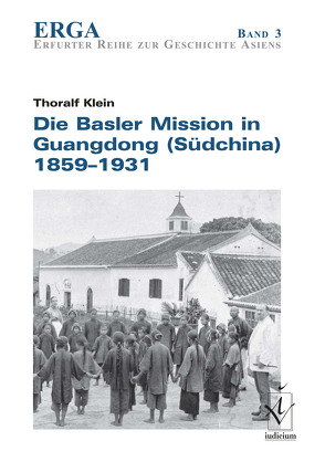 Die Basler Mission in Guangdong (Südchina) 1859-1931 von Klein,  Thoralf