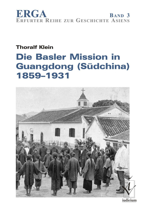 Die Basler Mission in Guangdong (Südchina) 1859-1931 von Klein,  Thoralf