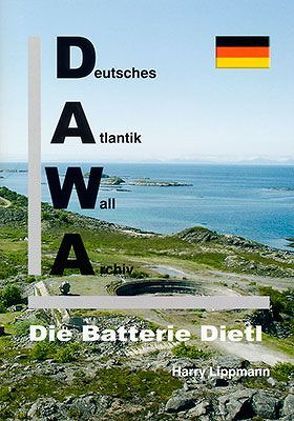 DAWA Sonderbände. Deutsches Atlantikwall-Archiv / Die Batterie Dietl von Lippmann,  Harry