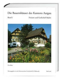 Die Bauernhäuser des Kantons Aargau. Band 1 und 2 / Die Bauernhäuser des Kantons Aargau. Band 1: Freiamt und Grafschaft Baden von Räber,  Pius