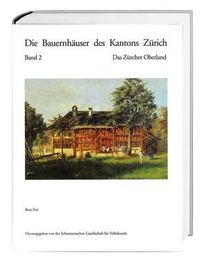 Die Bauernhäuser des Kantons Zürich. Bände 1 bis 3 / Die Bauernhäuser des Kantons Zürich von Frei,  Beat