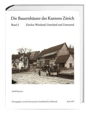 Die Bauernhäuser des Kantons Zürich. Bände 1 bis 3 / Die Bauernhäuser des Kantons Zürich von Hermann,  Isabell
