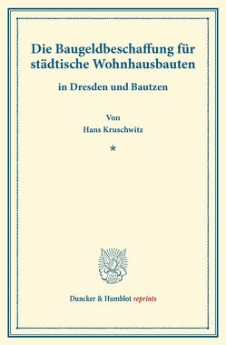 Die Baugeldbeschaffung für städtische Wohnhausbauten von Kruschwitz,  Hans