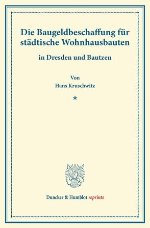 Die Baugeldbeschaffung für städtische Wohnhausbauten von Kruschwitz,  Hans