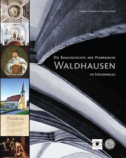 Die Baugeschichte der Pfarrkirche Waldhausen im Strudengau von Bergmann,  Robert, Eßer,  Gerold, Grabner,  Michael, Hajek,  Michael, Kruder,  Thomas, Schmid,  Thomas