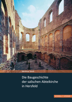 Die Baugeschichte der salischen Abteikirche in Hersfeld von Smit,  Verena, Verwaltung der Staatlichen Schlösser