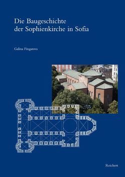 Die Baugeschichte der Sophienkirche in Sofia von Fingarova,  Galina
