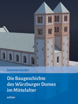 Die Baugeschichte des Würzburger Doms im Mittelalter von Sander,  Johannes