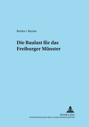 Die Baulast für das Freiburger Münster von von Beyme,  Benita