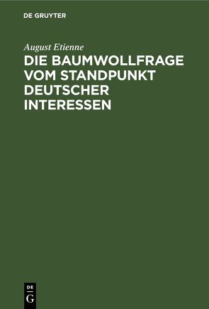 Die Baumwollfrage vom Standpunkt deutscher Interessen von Etienne,  August