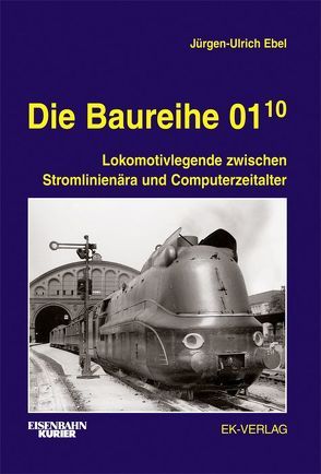 Die Baureihe 01.10 von Ebel,  Jürgen-Ulrich