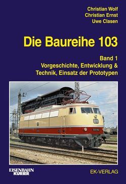 Die Baureihe 103 von Clasen,  Uwe, Ernst,  Christian, Wolf,  Christian