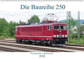 Die Baureihe 250 – Reichsbahnlok in DB-Diensten (Wandkalender 2018 DIN A2 quer) von Gerstner,  Wolfgang