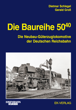 Die Baureihe 50.40 von Groß,  Gerald, Schlegel,  Dietmar