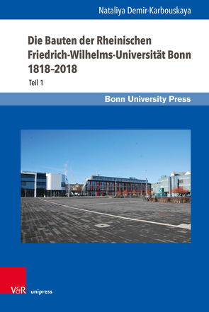 Die Bauten der Rheinischen Friedrich-Wilhelms-Universität Bonn 1818–2018 von Demir-Karbouskaya,  Nataliya