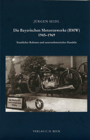 Die Bayerischen Motorenwerke (BMW) 1945-1969 von Seidl,  Jürgen