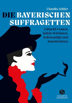 Die Bayerischen Suffragetten von Teibler,  Claudia