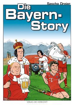 Die Bayern-Story von Dreier,  Sascha
