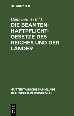 Die Beamtenhaftpflichtgesetze des Reiches und der Länder von Delius,  Hans