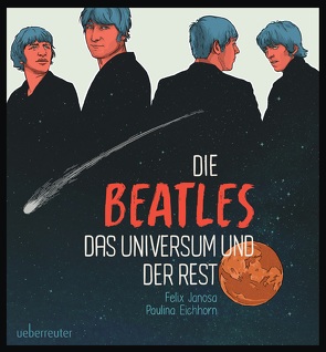 Die Beatles, das Universum und der Rest von Eichhorn,  Paulina, Janosa,  Felix