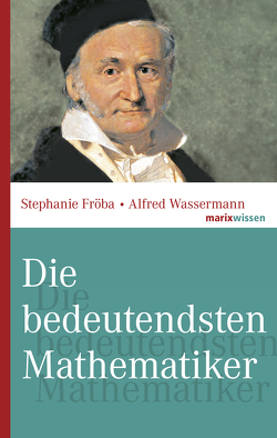 Die bedeutendsten Mathematiker von Fröba,  Stephanie, Wassermann,  Alfred
