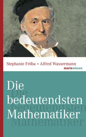 Die bedeutendsten Mathematiker von Fröba,  Stephanie, Wassermann,  Alfred