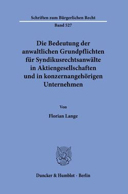 Die Bedeutung der anwaltlichen Grundpflichten für Syndikusrechtsanwälte in Aktiengesellschaften und in konzernangehörigen Unternehmen. von Lange,  Florian