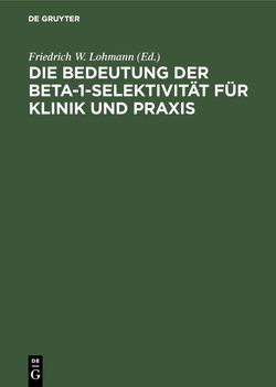 Die Bedeutung der Beta-1-Selektivität für Klinik und Praxis von Geisler,  Linus S, Lohmann,  Friedrich W.