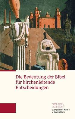 Die Bedeutung der Bibel für kirchenleitende Entscheidungen von Evangelische Kirche in Deutschland (EKD)