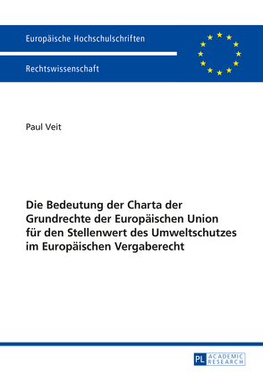 Die Bedeutung der Charta der Grundrechte der Europäischen Union für den Stellenwert des Umweltschutzes im Europäischen Vergaberecht von Veit,  Paul