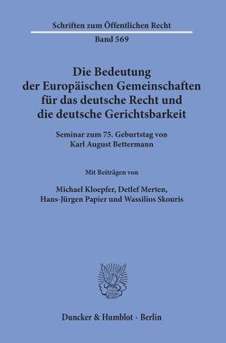 Die Bedeutung der Europäischen Gemeinschaften für das deutsche Recht und die deutsche Gerichtsbarkeit. von Kloepfer,  Michael, Merten,  Detlef, Papier,  Hans Jürgen, Skouris,  Wassilios