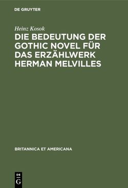 Die Bedeutung der Gothic Novel für das Erzählwerk Herman Melvilles von Kosok,  Heinz