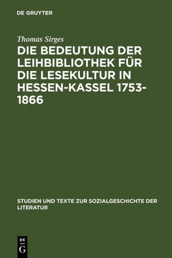 Die Bedeutung der Leihbibliothek für die Lesekultur in Hessen-Kassel 1753-1866 von Sirges,  Thomas