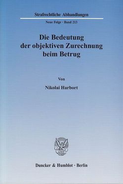 Die Bedeutung der objektiven Zurechnung beim Betrug. von Harbort,  Nikolai