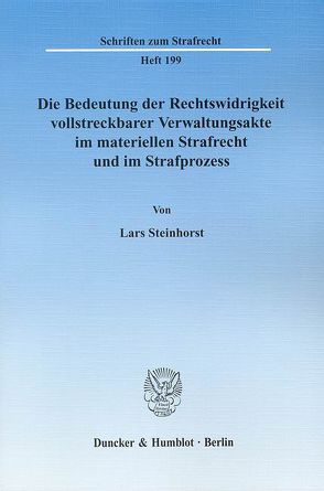 Die Bedeutung der Rechtswidrigkeit vollstreckbarer Verwaltungsakte im materiellen Strafrecht und im Strafprozess. von Steinhorst,  Lars