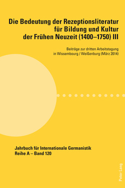 Die Bedeutung der Rezeptionsliteratur für Bildung und Kultur der Frühen Neuzeit (1400–1750), Bd. III von Andersen,  Peter, Lafond-Kettlitz,  Barbara