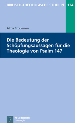 Die Bedeutung der Schöpfungsaussagen für die Theologie von Psalm 147 von Brodersen,  Alma, Frey,  Jörg, Hartenstein,  Friedhelm, Janowski,  Bernd, Konradt,  Matthias, Schmidt,  Werner H.