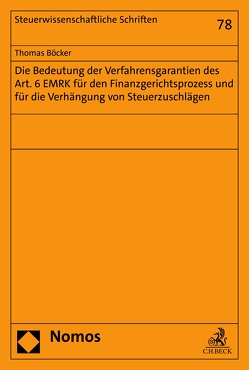 Die Bedeutung der Verfahrensgarantien des Art. 6 EMRK für den Finanzgerichtsprozess und für die Verhängung von Steuerzuschlägen von Böcker,  Thomas
