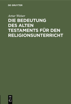 Die Bedeutung des Alten Testaments für den Religionsunterricht von Weiser,  Artur