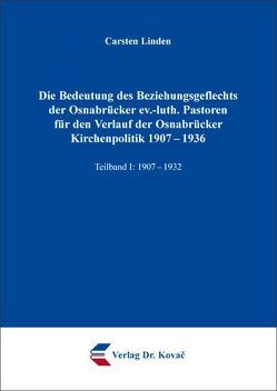 Die Bedeutung des Beziehungsgeflechts der Osnabrücker ev.-luth. Pastoren für den Verlauf der Osnabrücker Kirchenpolitik 1907-1936 von Linden,  Carsten