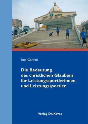 Die Bedeutung des christlichen Glaubens für Leistungssportlerinnen und Leistungssportler von Conrad,  Jana