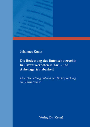 Die Bedeutung des Datenschutzrechts bei Beweisverboten in Zivil- und Arbeitsgerichtsbarkeit von Knaut,  Johannes