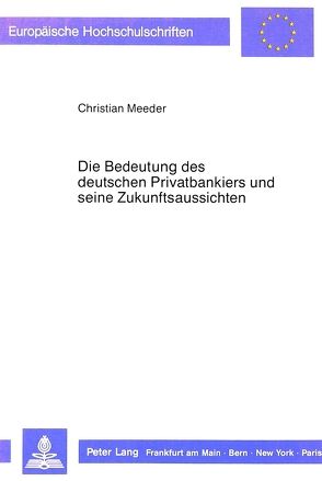 Die Bedeutung des deutschen Privatbankiers und seine Zukunftsaussichten von Meeder,  Christian