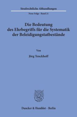 Die Bedeutung des Ehrbegriffs für die Systematik der Beleidigungstatbestände. von Tenckhoff,  Jörg