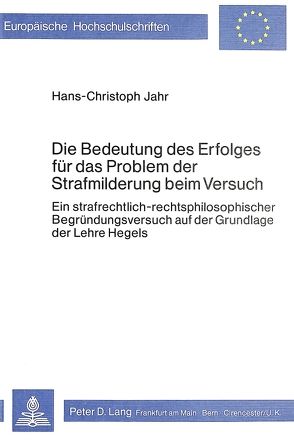 Die Bedeutung des Erfolges für das Problem der Strafmilderung beim Versuch von Jahr,  Hans-Christoph