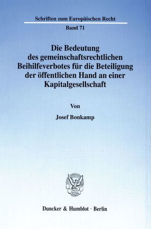 Die Bedeutung des gemeinschaftsrechtlichen Beihilfeverbotes für die Beteiligung der öffentlichen Hand an einer Kapitalgesellschaft. von Bonkamp,  Josef