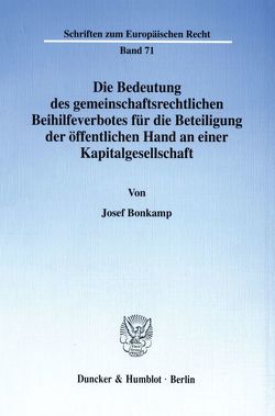 Die Bedeutung des gemeinschaftsrechtlichen Beihilfeverbotes für die Beteiligung der öffentlichen Hand an einer Kapitalgesellschaft. von Bonkamp,  Josef