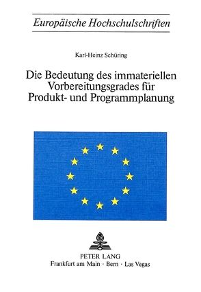 Die Bedeutung des immateriellen Vorbereitungsgrades für Produkt- und Programmplanung von Schüring,  Karl-Heinz